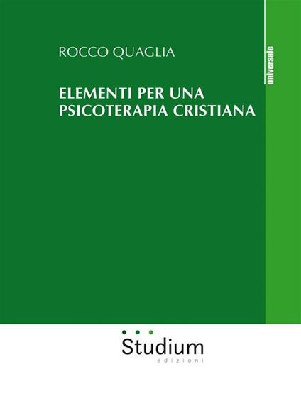 Elementi per una psicoterapia cristiana - Rocco Quaglia - ebook