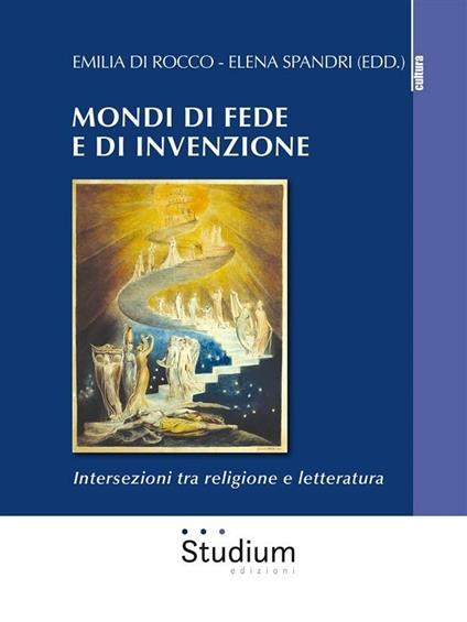 Mondi di fede e di invenzione. Intersezioni tra religione e letteratura - Emilia Di Rocco,Elena Spandri - ebook
