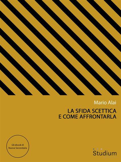 La sfida scettica e come affrontarla - Mario Alai - ebook