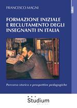 Formazione iniziale e reclutamento degli insegnanti in Italia. Percorso storico e prospettive pedagogiche