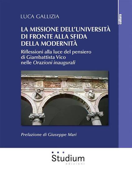 La missione dell'università di fronte alla sfida della modernità. Riflessioni alla luce del pensiero di Giambattista Vico nelle «Orazioni inaugurali» - Luca Gallizia - ebook