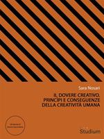 Il dovere creativo. Princìpi e conseguenze della creatività umana