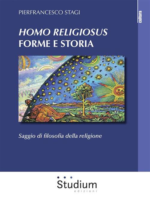 «Homo Religiosus» forme e storia. Saggio di filosofia della religione - Pierfrancesco Stagi - ebook