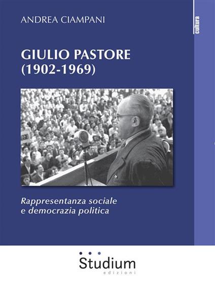 Giulio Pastore (1902-1969). Rappresentanza sociale e democrazia politica - Andrea Ciampani - ebook