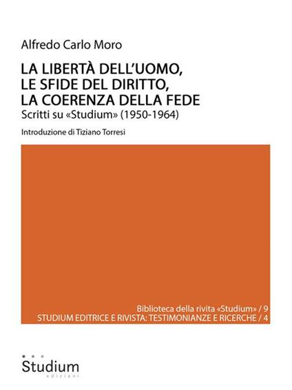 La libertà dell'uomo, le sfide del diritto, la coerenza della fede. Scritti su «Studium» (1950-1964) - Alfredo Carlo Moro - ebook