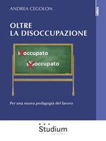 Oltre la disoccupazione. Per una nuova pedagogia del lavoro