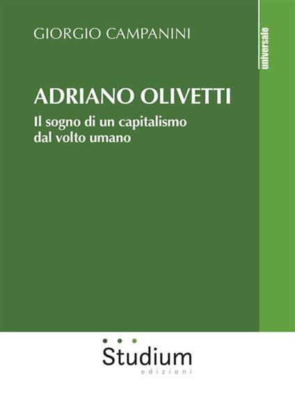 Adriano Olivetti. Il sogno di un capitalismo dal volto umano - Giorgio Campanini - ebook