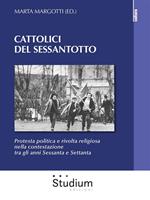 Cattolici del sessantotto. Protesta politica e rivolta religiosa nella contestazione tra gli anni Sessanta e Settanta