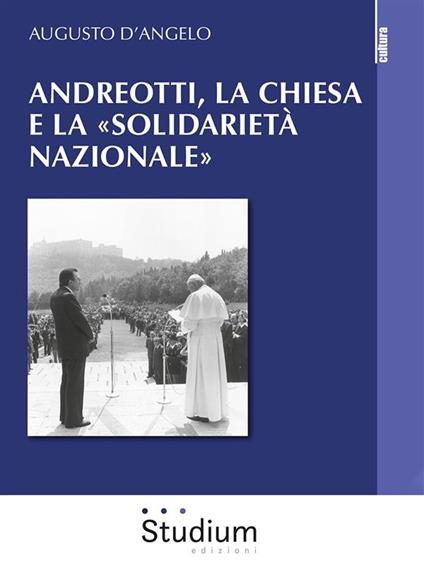 Andreotti, la Chiesa e la «solidarietà nazionale» - Augusto D'Angelo - ebook