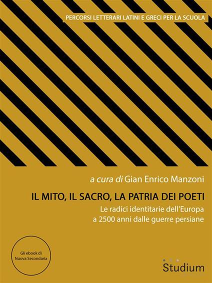 Il mito, il sacro, la patria dei poeti. Le radici identitarie dell'Europa a 2500 anni dalle guerre persiane - G. Enrico Manzoni - ebook