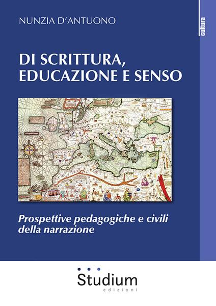 Di scrittura, educazione e senso. Prospettive pedagogiche e civili della narrazione - Nunzia D'Antuono - copertina