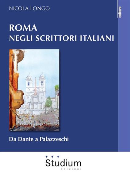 Roma negli scrittori italiani. Da Dante a Palazzeschi - Nicola Longo - ebook