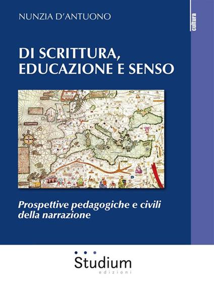 Di scrittura, educazione e senso. Prospettive pedagogiche e civili della narrazione - Nunzia D'Antuono - ebook