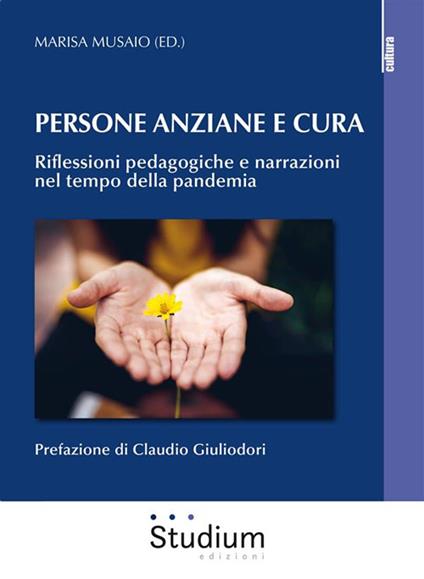 Persona anziane e cura. Riflessioni pedagogiche e narrazioni nel tempo della pandemia - Marisa Musaio - ebook