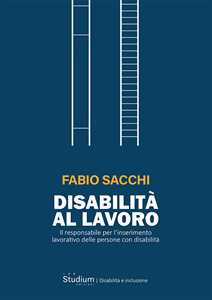 Disabilità al lavoro. Il responsabile per l'inserimento lavorativo delle persone con disabilità