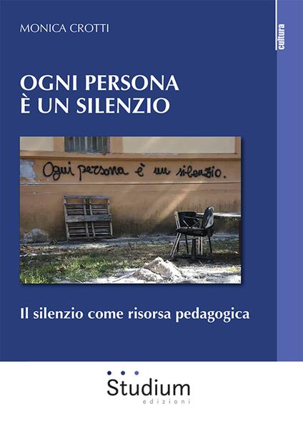 Ogni persona è silenzio. Il silenzio come risorsa pedagogica - Monica Crotti - copertina