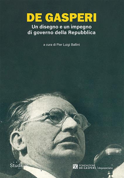 De Gasperi. Un disegno e un impegno di governo della Repubblica - copertina