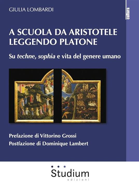A scuola da Aristotele leggendo Platone. Su «techne», «sophia» e vita del genere umano - Giulia Lombardi - ebook