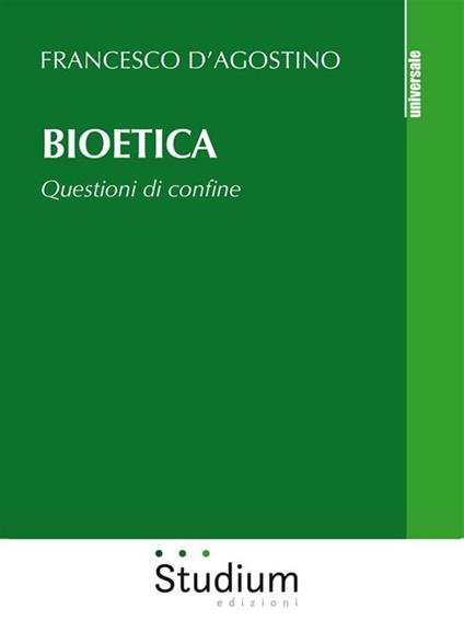 Bioetica. Questioni di confine - Francesco D'Agostino - ebook