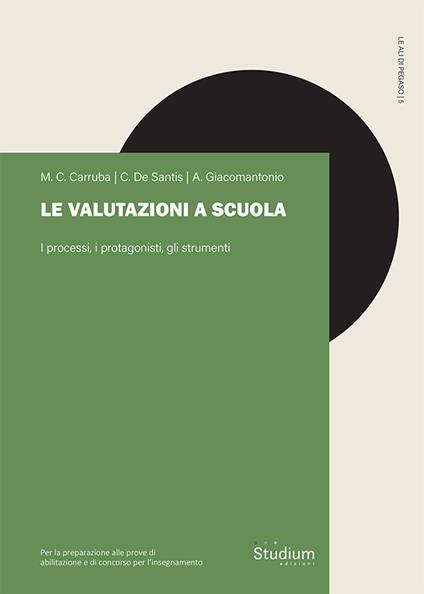 Le valutazioni a scuola. I processi, i protagonisti, gli strumenti - Maria Concetta Carruba,Cristiana De Santis,Andrea Giacomoantonio - copertina