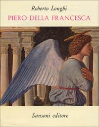 Piero della Francesca (1927). Con aggiunte fino al 1962 - Roberto Longhi - copertina