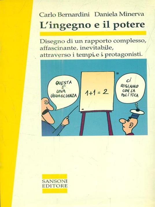 L'ingegno e il potere. Disegno di un rapporto complesso, affascinante, inevitabile, attraverso i tempi e i protagonisti - Carlo Bernardini,Daniela Minerva - copertina