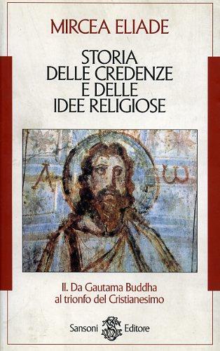 Storia delle credenze e delle idee religiose. Vol. 2: Da Gautama Buddha al trionfo del cristianesimo - Mircea Eliade - copertina