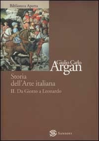 Storia dell'arte italiana. Vol. 2: Da Giotto a Leonardo - Giulio C. Argan -  Libro - Sansoni - Biblioteca aperta Sansoni | IBS