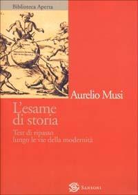 L'esame di storia. Test di ripasso lungo le vie della modernità - Aurelio Musi - copertina