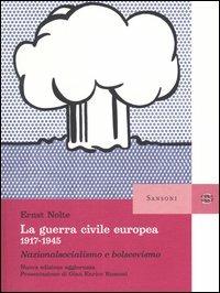 La guerra civile europea 1917-1945. Nazionalsocialismo e bolscevismo - Ernst Nolte - copertina