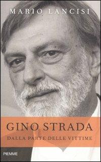 Gino Strada. Dalla parte delle vittime - Mario Lancisi - copertina