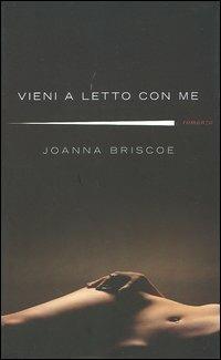 Vieni a letto con me - Joanna Briscoe - copertina