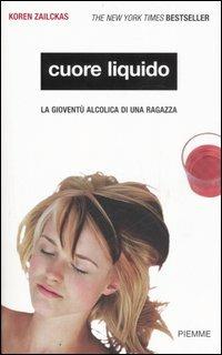 Cuore liquido. La gioventù alcolica di una ragazza - Koren Zailckas - 3