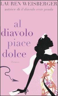 Al diavolo piace dolce - Lauren Weisberger - copertina