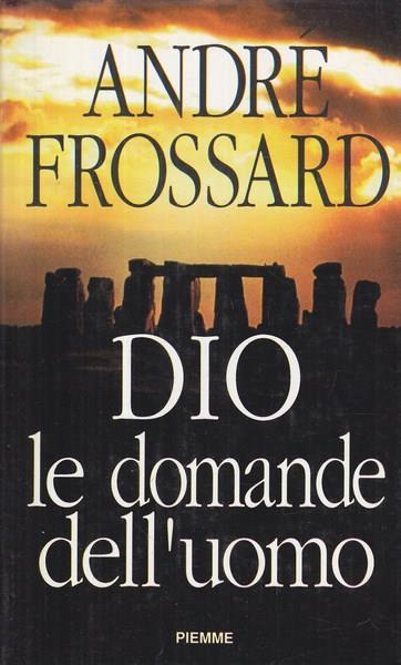 Dio. Le domande dell'uomo - André Frossard - 2