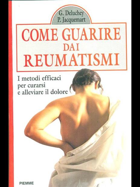 Come guarire dai reumatismi. I metodi efficaci per curarsi e alleviare il dolore - Guy Deluchey,Pierre Jacquemart - 2