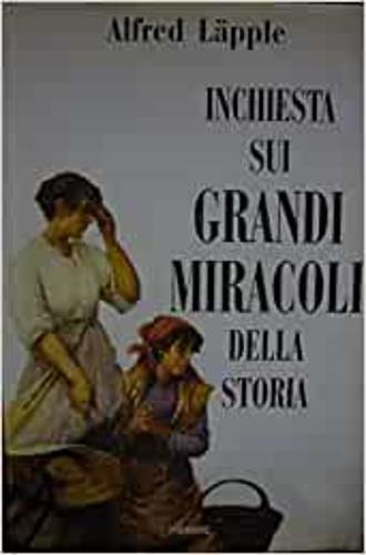 Inchiesta sui grandi miracoli della storia - Alfred Läpple - copertina