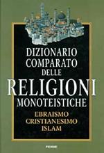 Dizionario comparato delle religioni monoteistiche. Ebraismo, cristianesimo, Islam