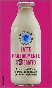 Latte parzialmente stremato. Avvisi, strafalcioni e frasi sgangherate - Martino Campanaro - copertina