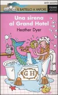 Libri per bambini 8 anni: Una sirena al Grand Hotel di Heather