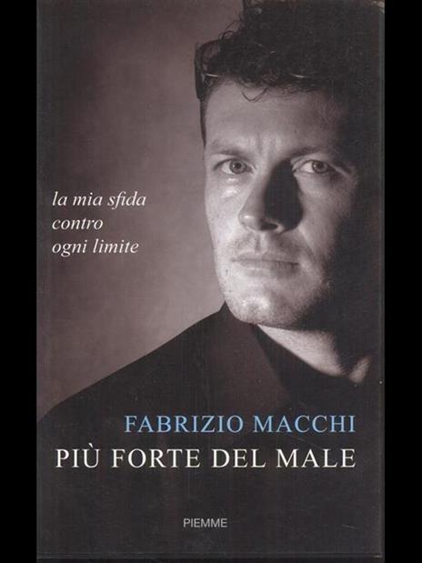 Più forte del male. La mia sfida contro ogni limite - Fabrizio Macchi - 5