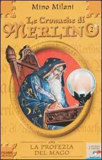 Le Cronache di Merlino. Vol. 2: La Profezia del mago. - Mino Milani - copertina