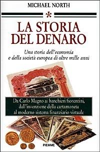 La storia del denaro. Una storia dell'economia e della società europea di oltre mille anni - Michael North - copertina
