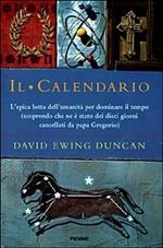 Il Calendario. L'epica lotta dell'umanità per dominare il tempo (scoprendo che ne è stato dei dieci giorni cancellati da papa Gregorio)