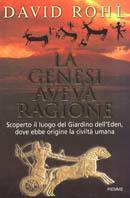 La genesi aveva ragione. Scoperto il luogo del giardino dell'eden, dove ebbe origine la civiltà umana - David M. Rohl - copertina