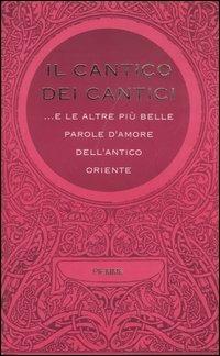 Il cantico dei cantici... E le altre più belle parole d'amore dell'antico Oriente - copertina