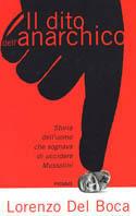 Il dito dell'anarchico. Storia dell'uomo che sognava di uccidere Mussolini - Lorenzo Del Boca - copertina