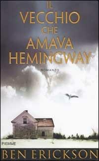 Il vecchio che amava Hemingway - Ben Erickson - copertina