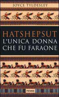 Hatshepsut. L'unica donna che fu faraone - Joyce Tyldesley - copertina