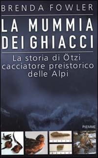 La mummia dei ghiacci. La storia di Ötzi cacciatore preistorico delle Alpi - Brenda Fowler - copertina